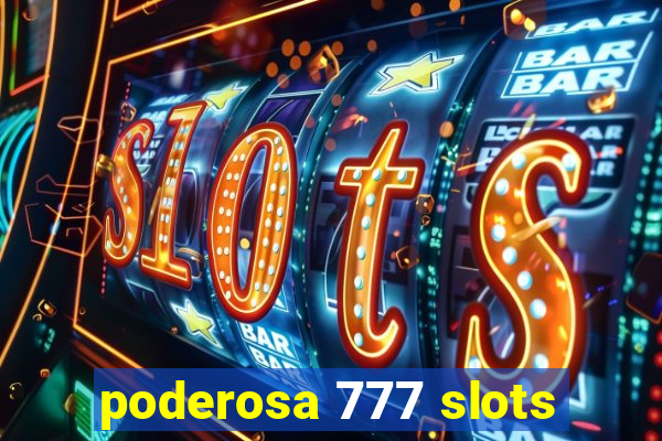 poderosa 777 slots